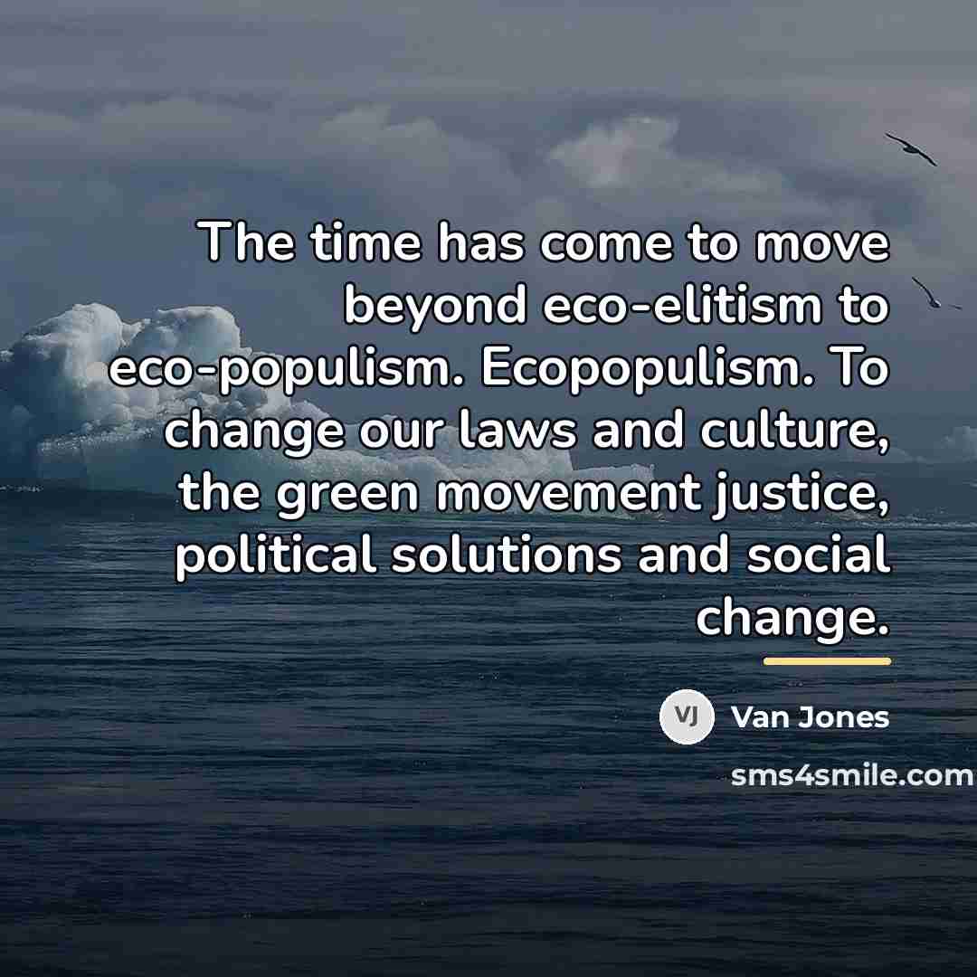 “The time has come to move beyond eco-elitism to eco-populism.…” quote by Van Jones