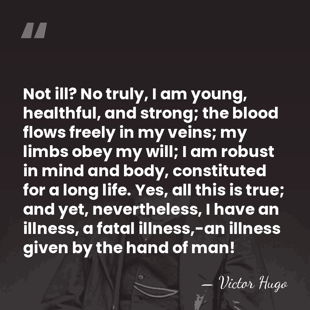 Not ill? No truly, I am young, healthful, and strong; the blood&hellip; - Victor Hugo