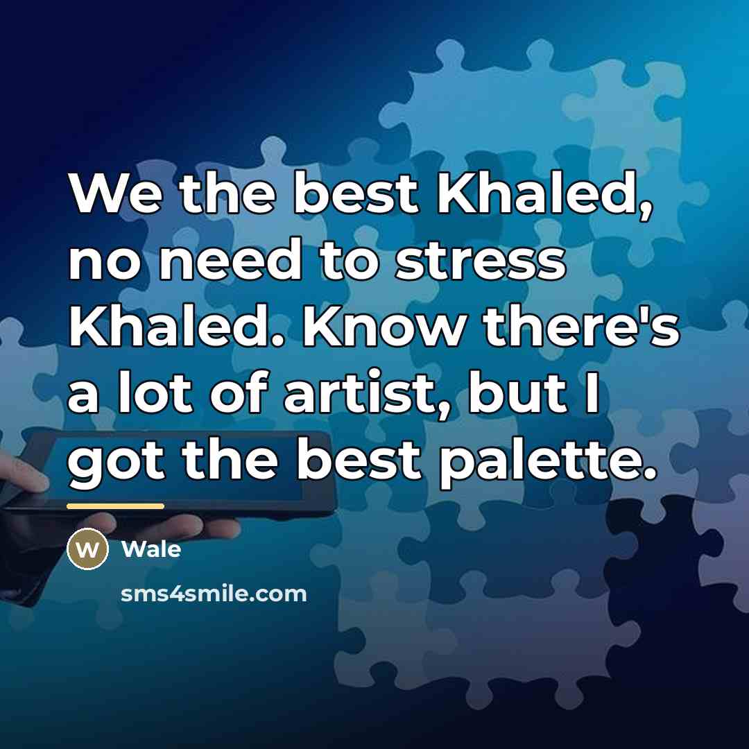 “We the best Khaled, no need to stress Khaled. Know…” quote by Wale