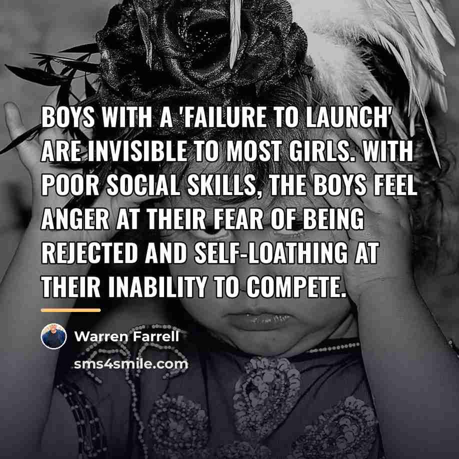 “Boys with a 'failure to launch' are invisible to most…” quote by Warren Farrell