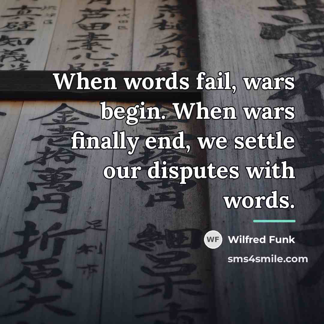 “When words fail, wars begin. When wars finally end, we…” quote by Wilfred Funk