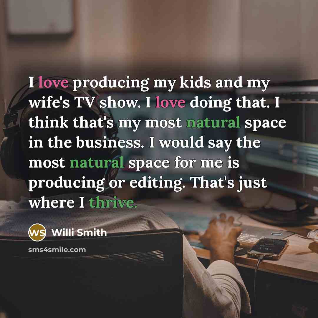 “I love producing my kids and my wife's TV show.…” quote by Willi Smith