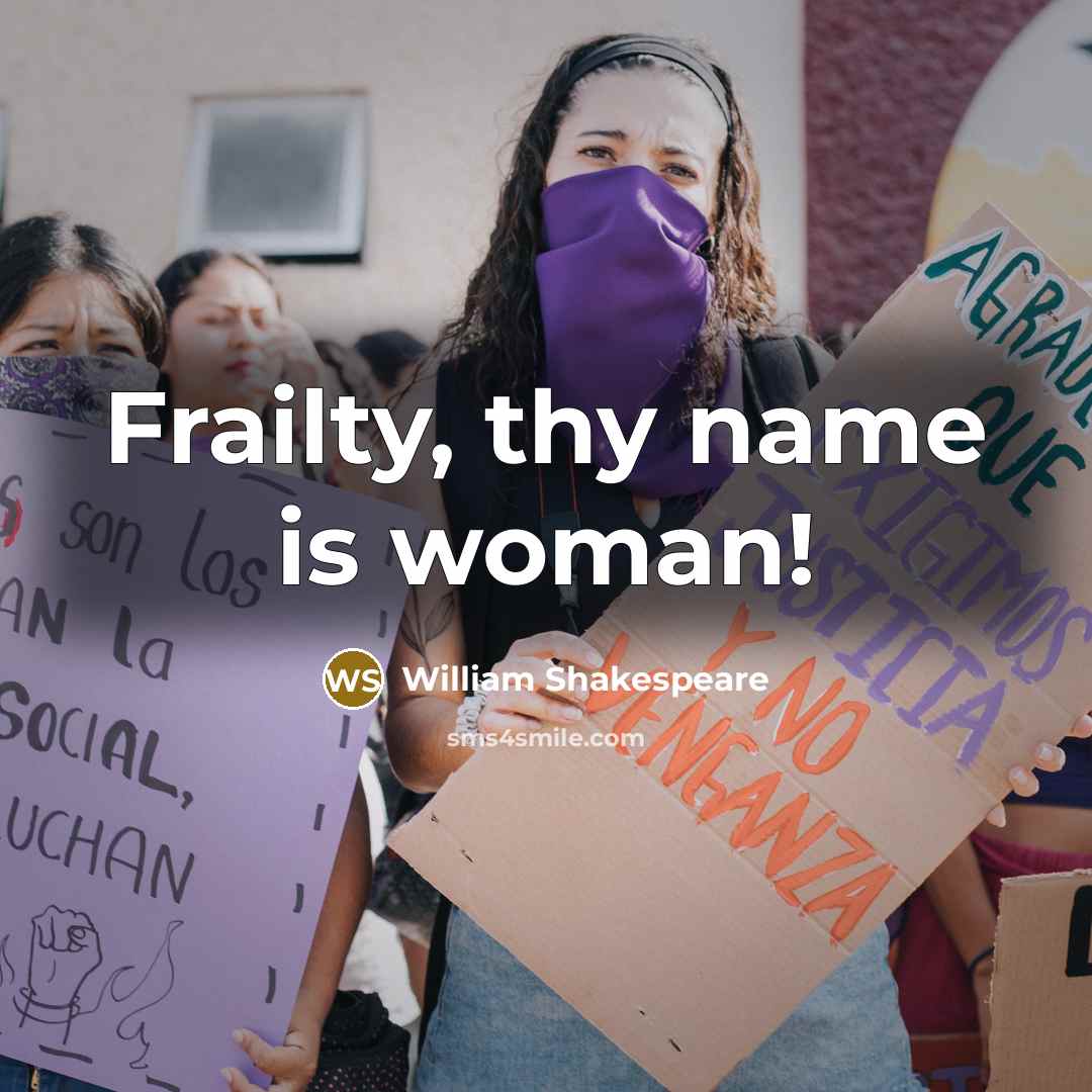 “Frailty, thy name is woman!” quote by William Shakespeare
