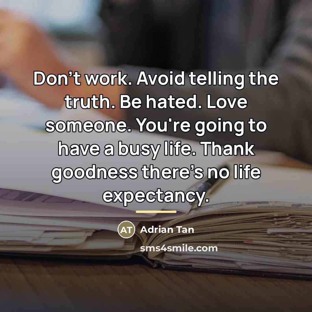 “Don't work. Avoid telling the truth. Be hated. Love someone.…” quote by Adrian Tan