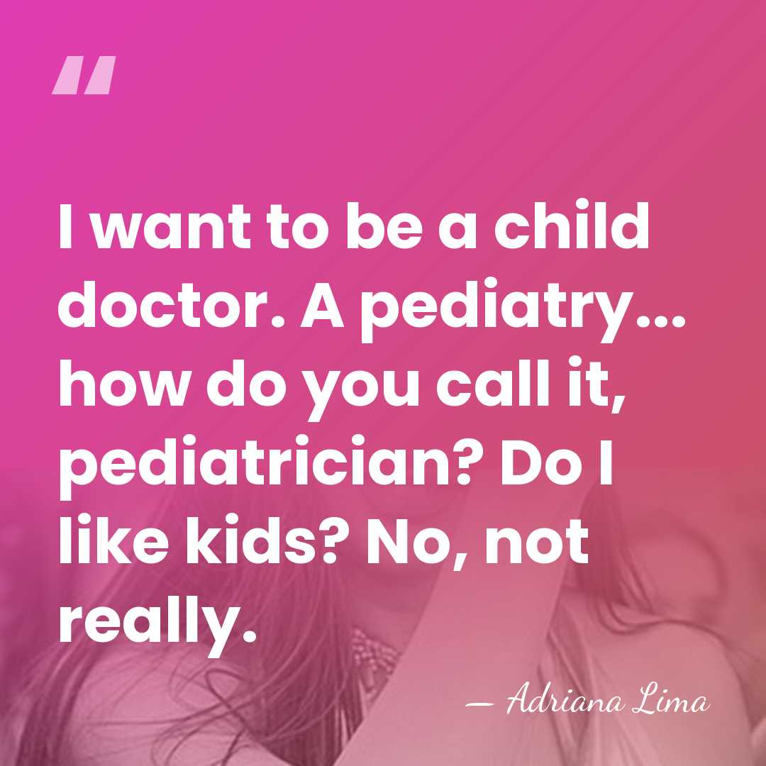 I want to be a child doctor. A pediatry... how do you&hellip; - Adriana Lima