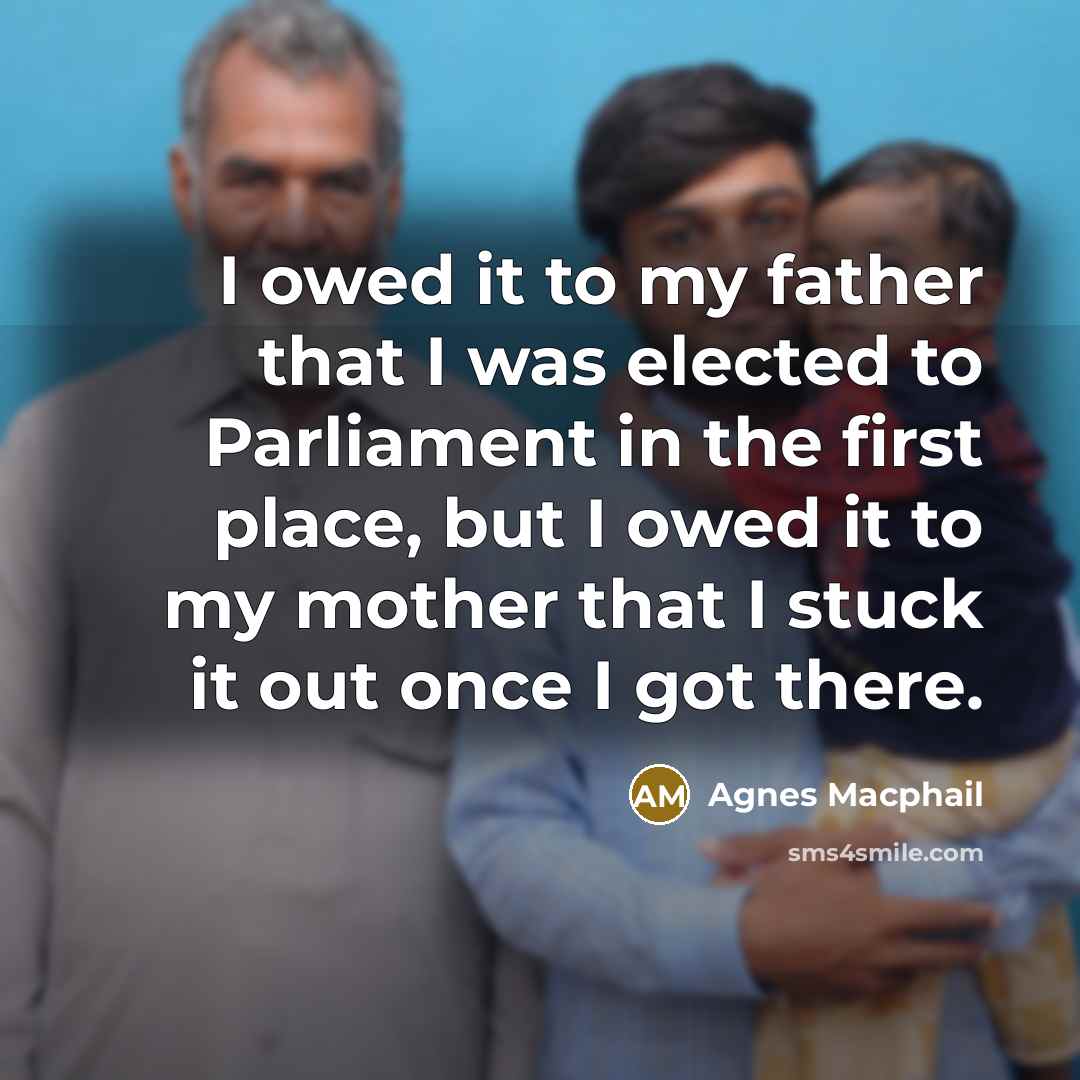 “I owed it to my father that I was elected…” quote by Agnes Macphail