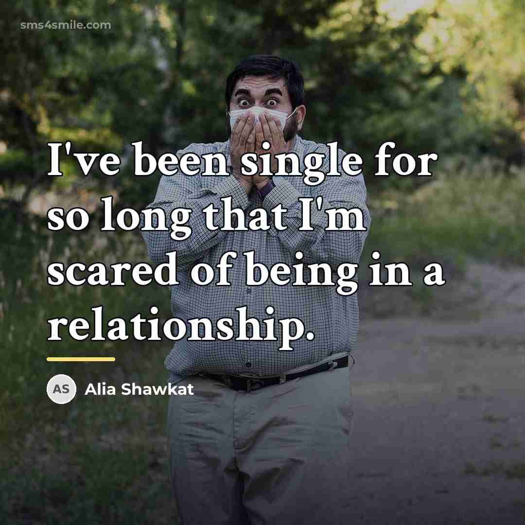 “I've been single for so long that I'm scared of…” quote by Alia Shawkat