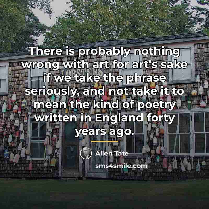 “There is probably nothing wrong with art for art's sake…” quote by Allen Tate