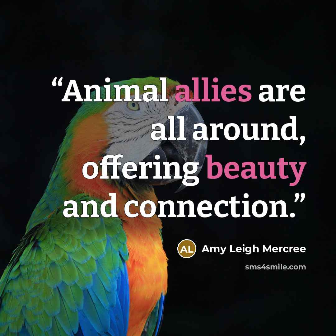 “Animal allies are all around, offering beauty and connection.” quote by Amy Leigh Mercree