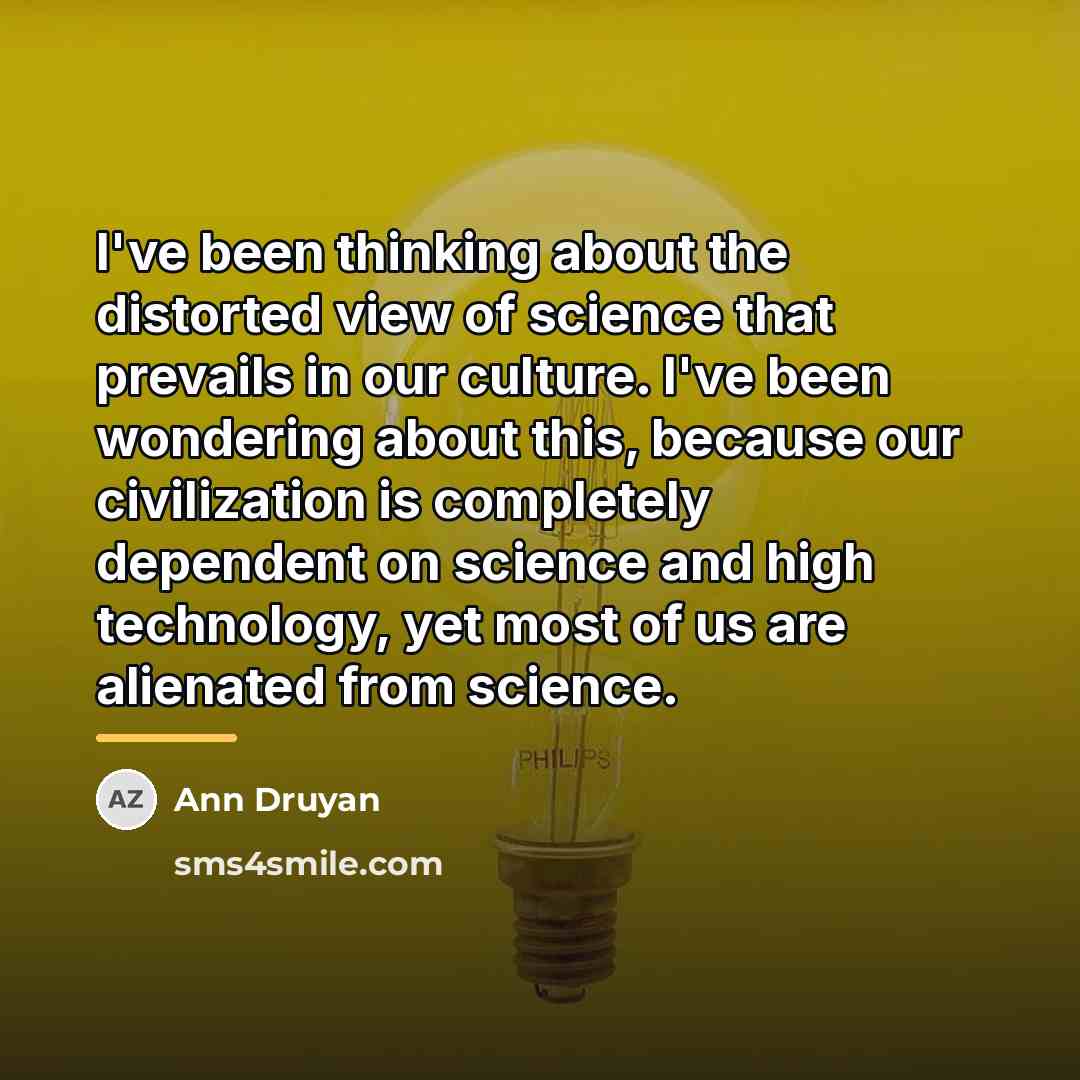 “I've been thinking about the distorted view of science that…” quote by Ann Druyan