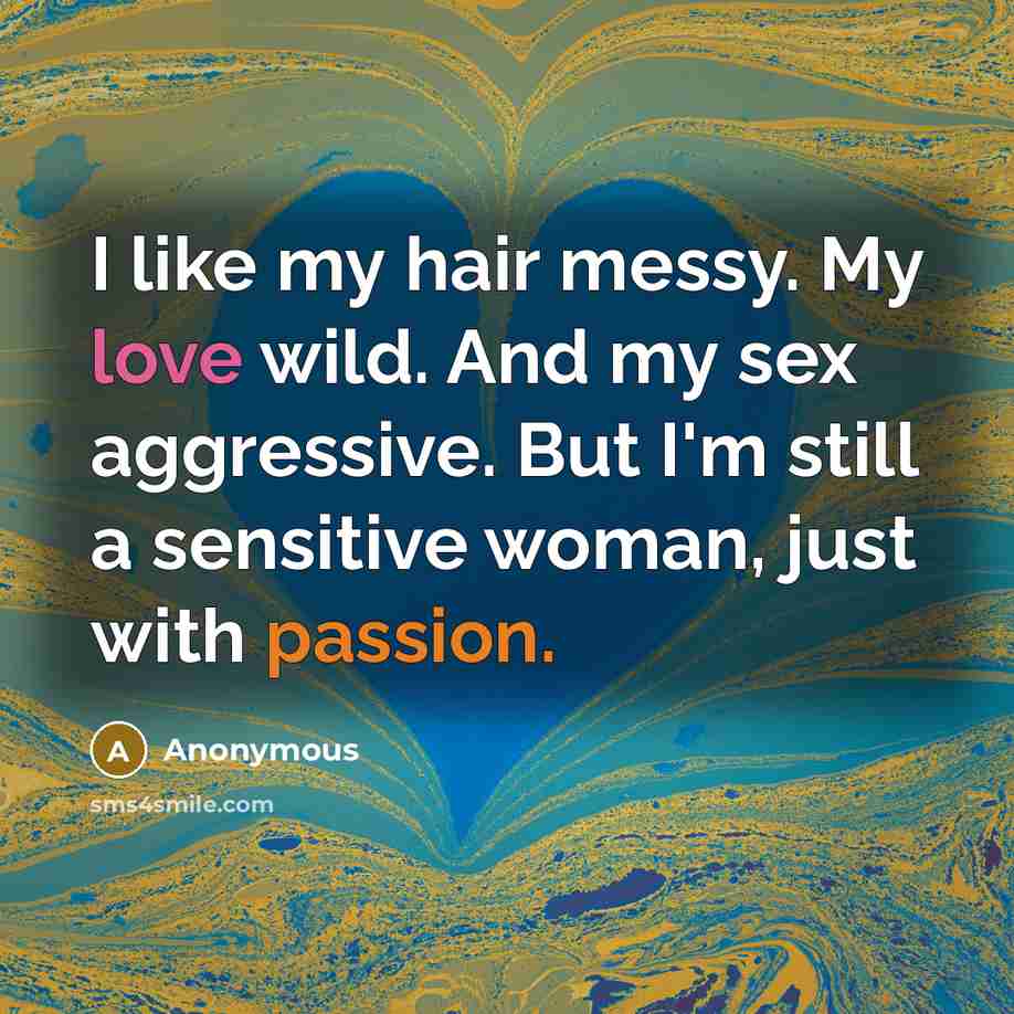 “I like my hair messy. My love wild. And my…” quote by Anonymous