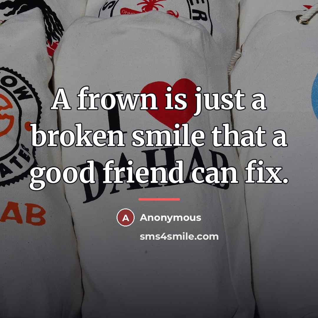 “A frown is just a broken smile that a good…” quote by Anonymous