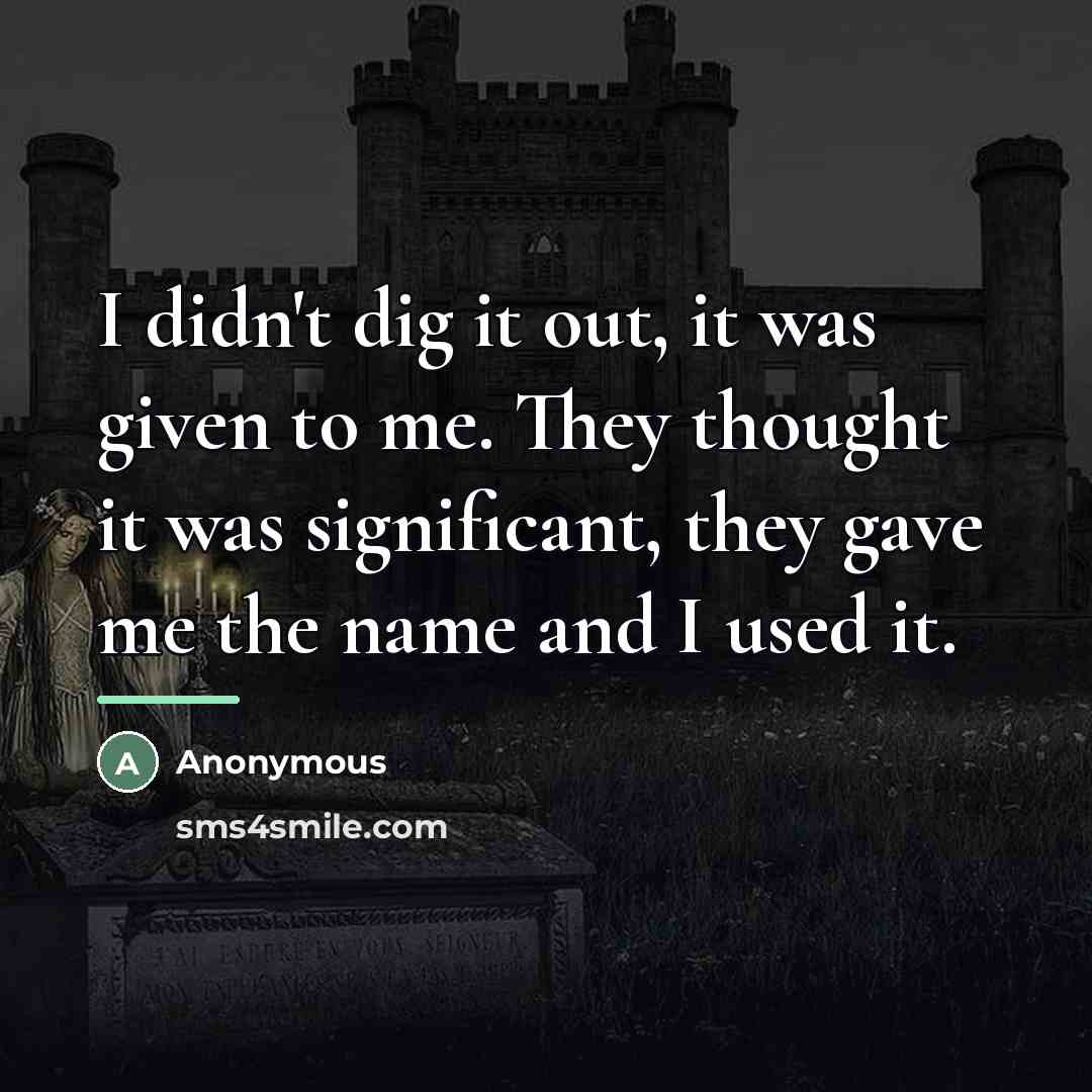 “I didn't dig it out, it was given to me.…” quote by Anonymous