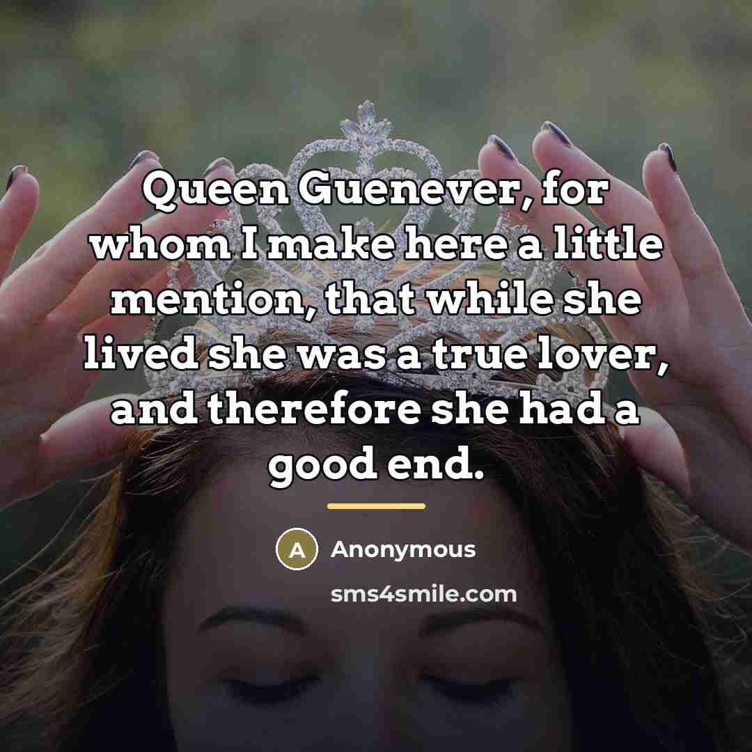 “Queen Guenever, for whom I make here a little mention,…” quote by Anonymous