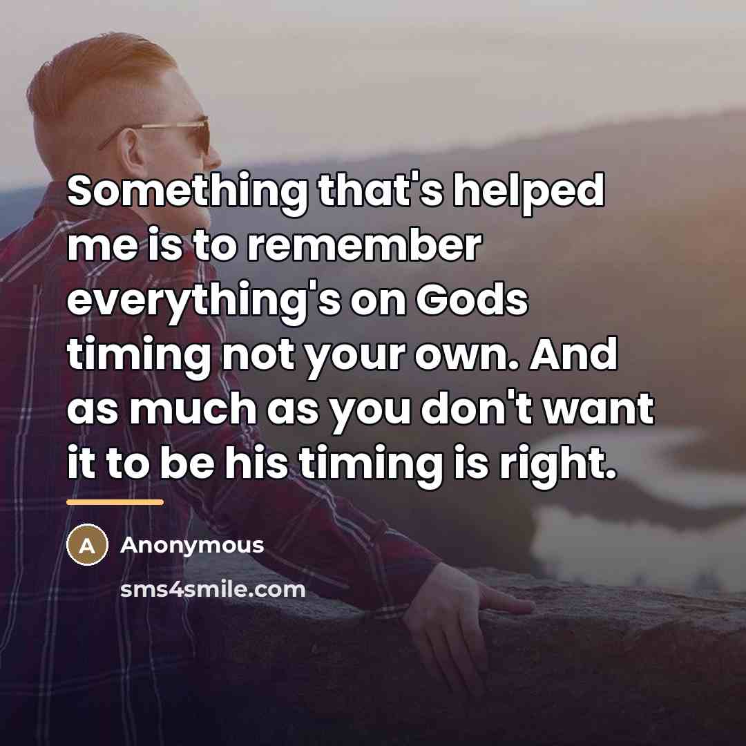 “Something that's helped me is to remember everything's on Gods…” quote by Anonymous