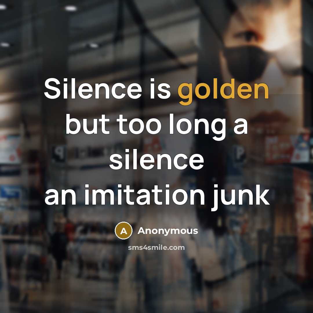 “Silence is golden but too long a silence an imitation…” quote by Anonymous