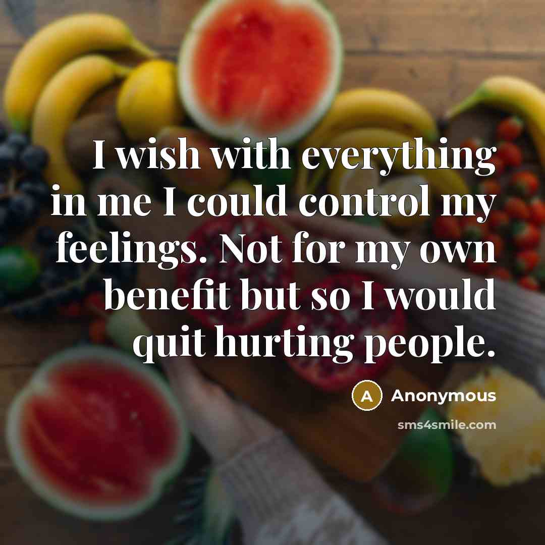 “I wish with everything in me I could control my…” quote by Anonymous
