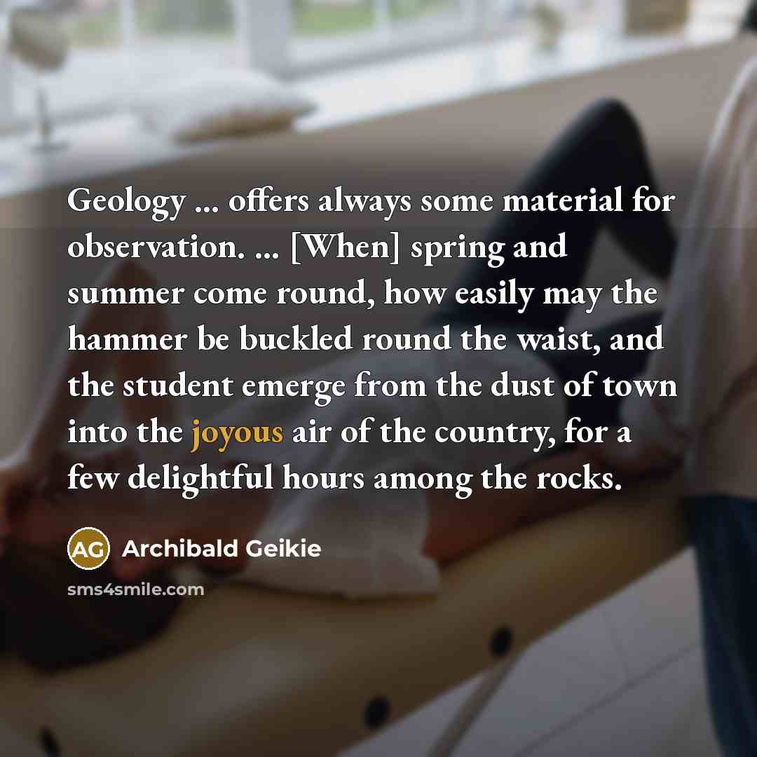 “Geology ... offers always some material for observation. ... [When]…” quote by Archibald Geikie