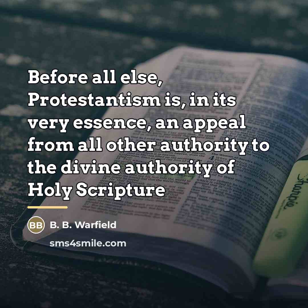 “Before all else, Protestantism is, in its very essence, an…” quote by B. B. Warfield
