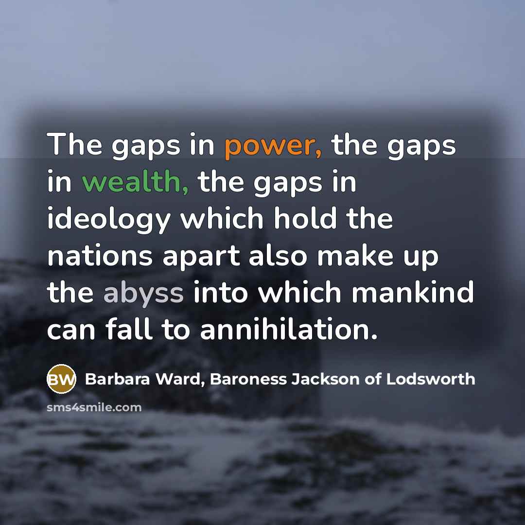“The gaps in power, the gaps in wealth, the gaps…” quote by Barbara Ward, Baroness Jackson of Lodsworth