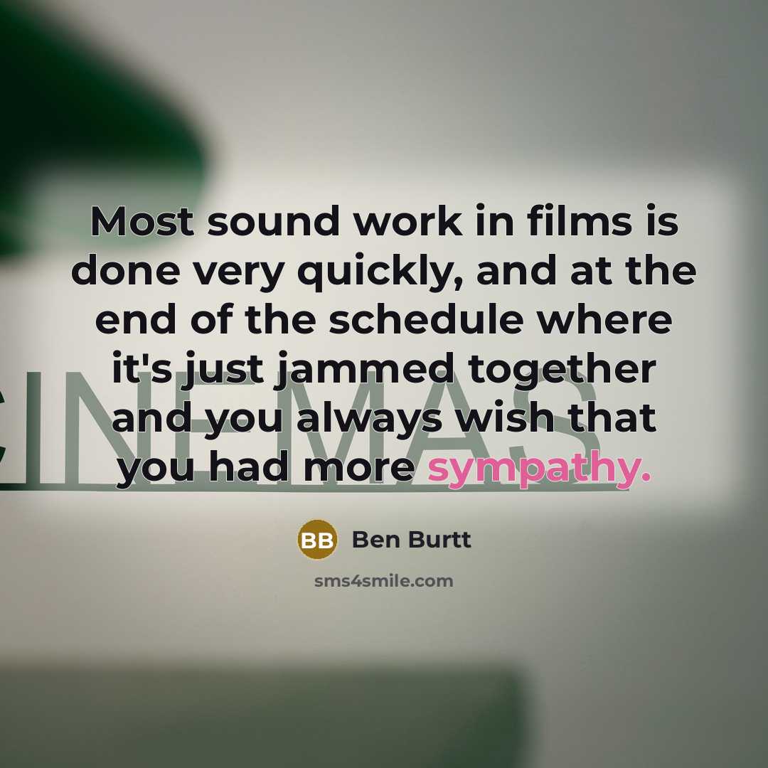 “Most sound work in films is done very quickly, and…” quote by Ben Burtt