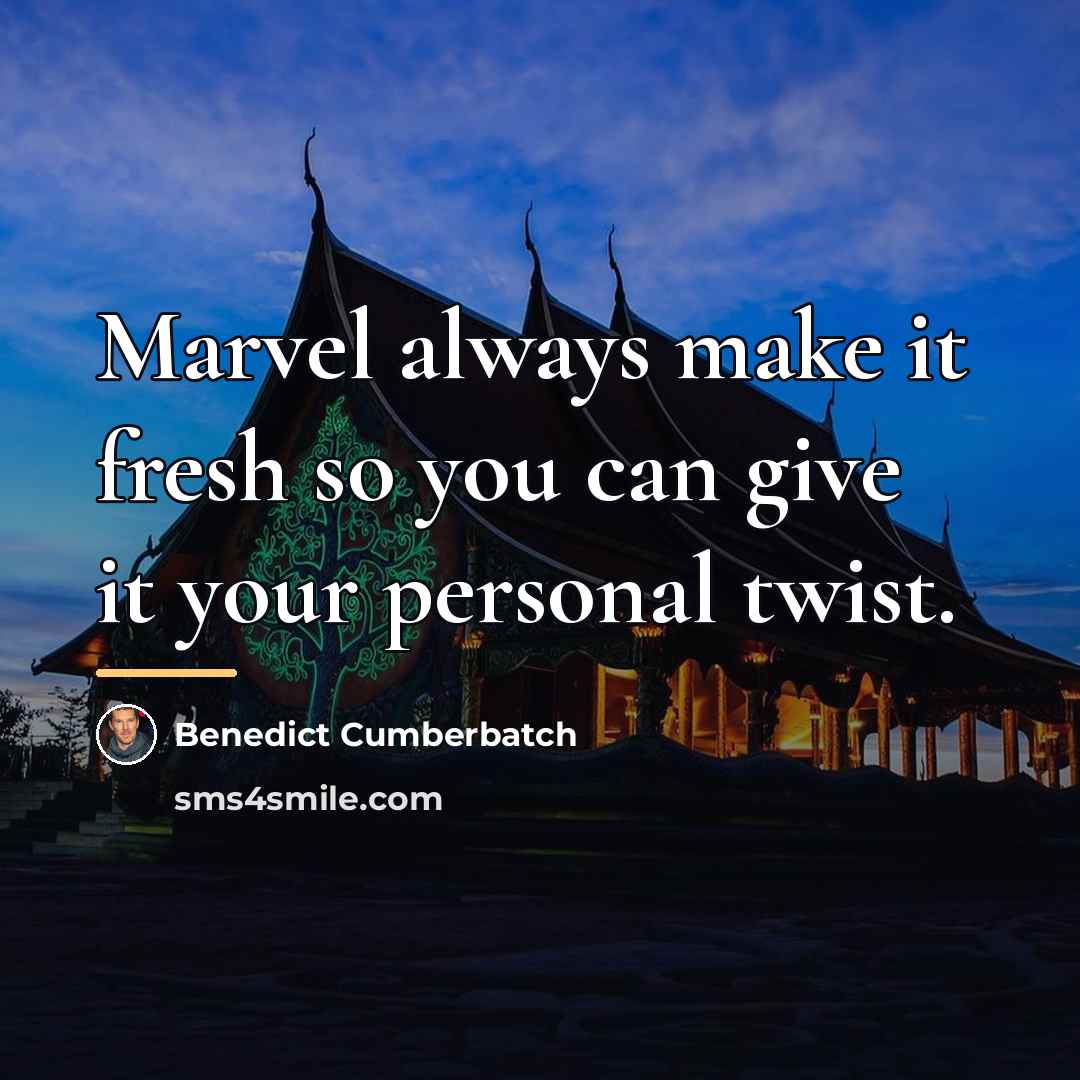 “Marvel always make it fresh so you can give it…” quote by Benedict Cumberbatch