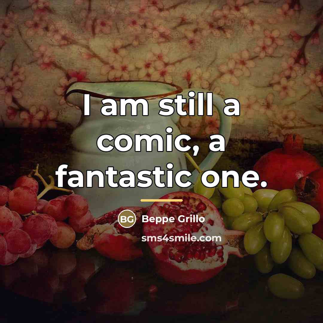 “I am still a comic, a fantastic one.…” quote by Beppe Grillo