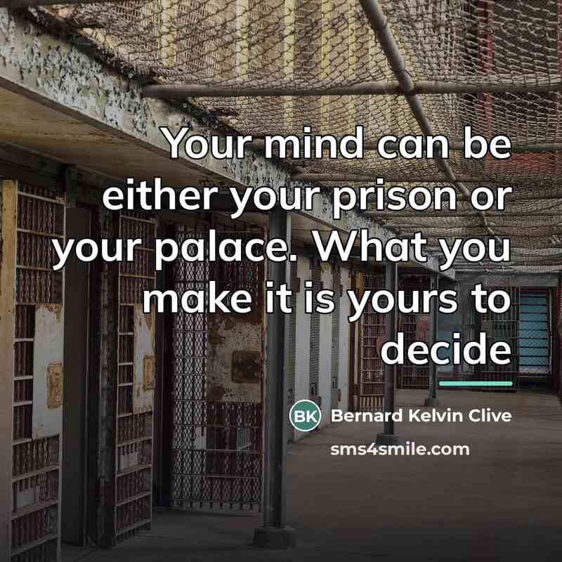 “Your mind can be either your prison or your palace.…” quote by Bernard Kelvin Clive