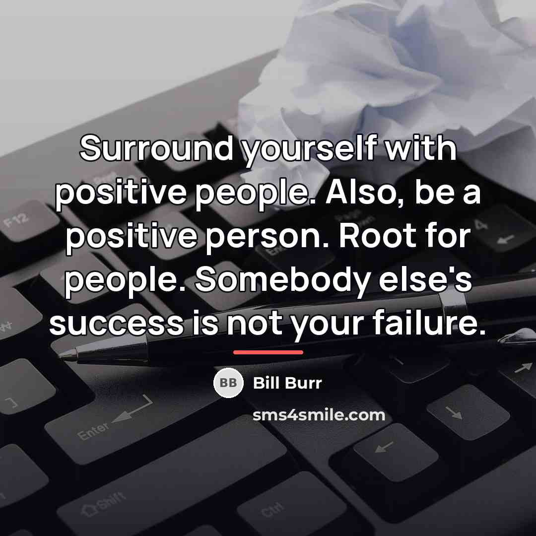 “Surround yourself with positive people. Also, be a positive person.…” quote by Bill Burr