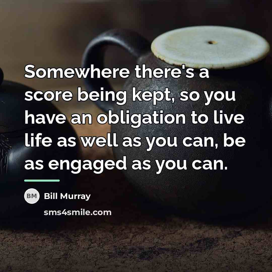 “Somewhere there's a score being kept, so you have an…” quote by Bill Murray