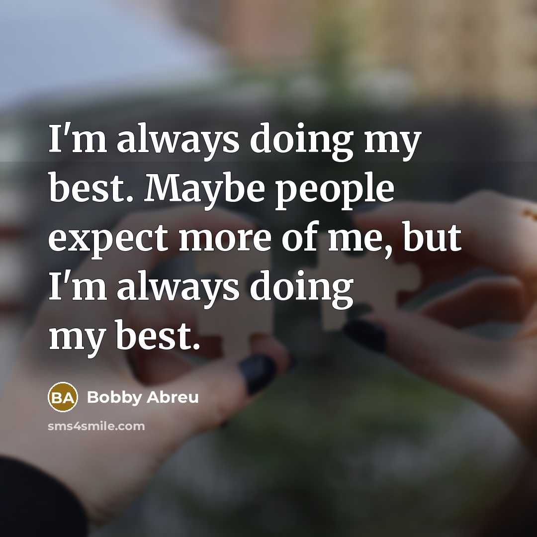“I'm always doing my best. Maybe people expect more of…” quote by Bobby Abreu