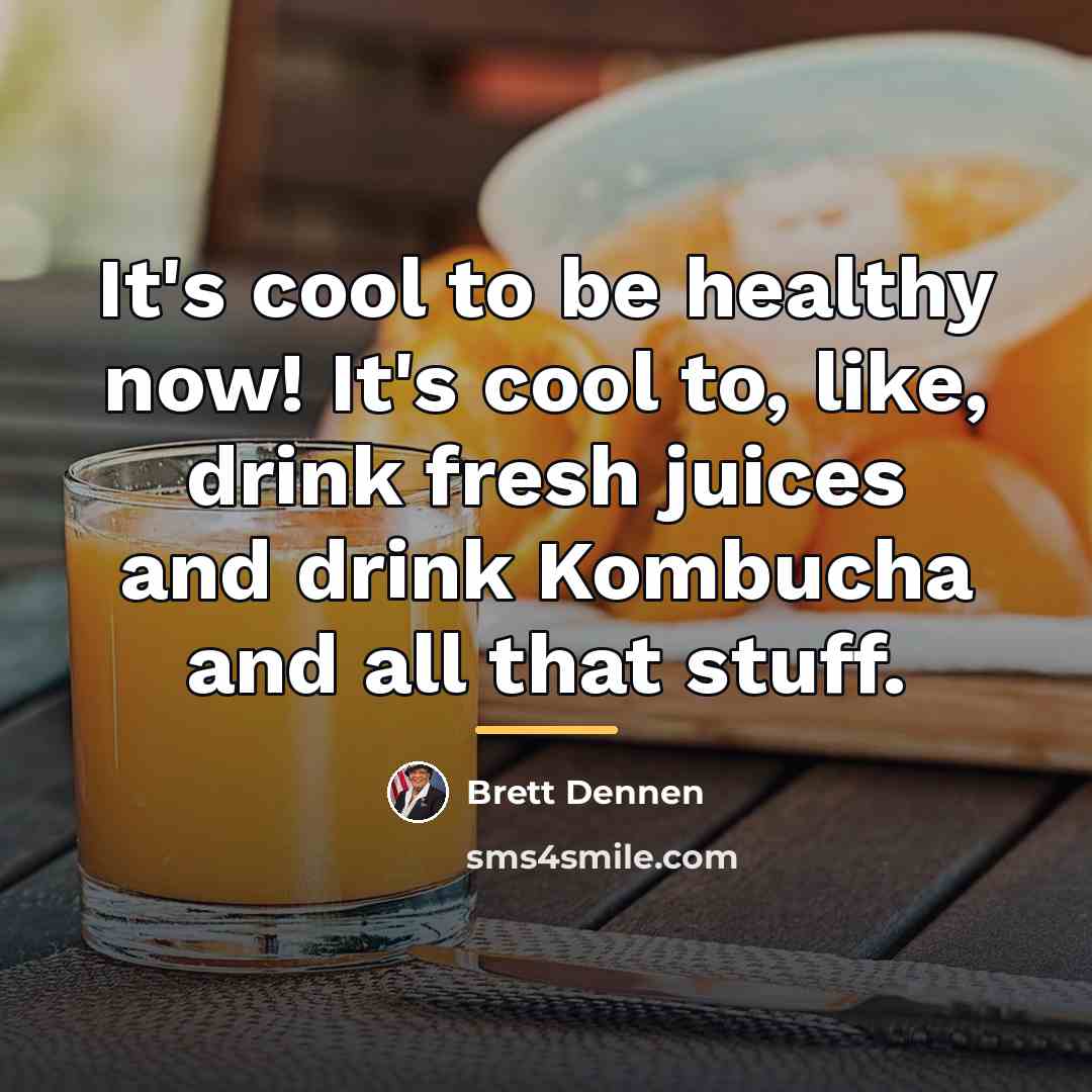 “It's cool to be healthy now! It's cool to, like,…” quote by Brett Dennen