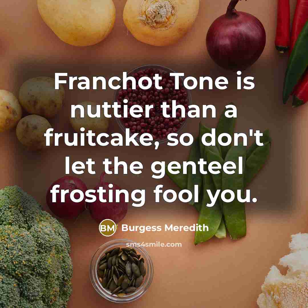 “Franchot Tone is nuttier than a fruitcake, so don't let the genteel frosting fool you.” quote by Burgess Meredith