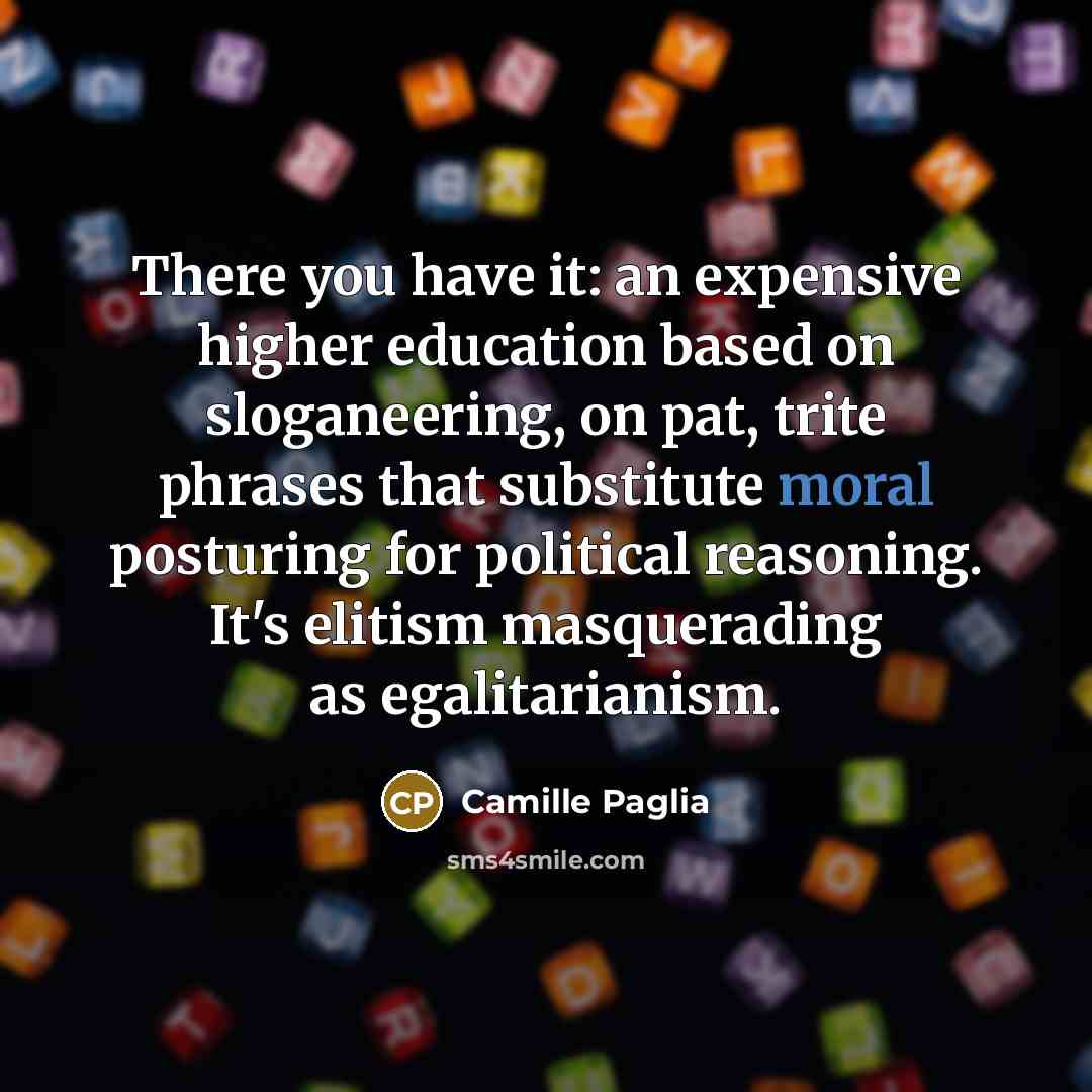 “There you have it: an expensive higher education based on…” quote by Camille Paglia