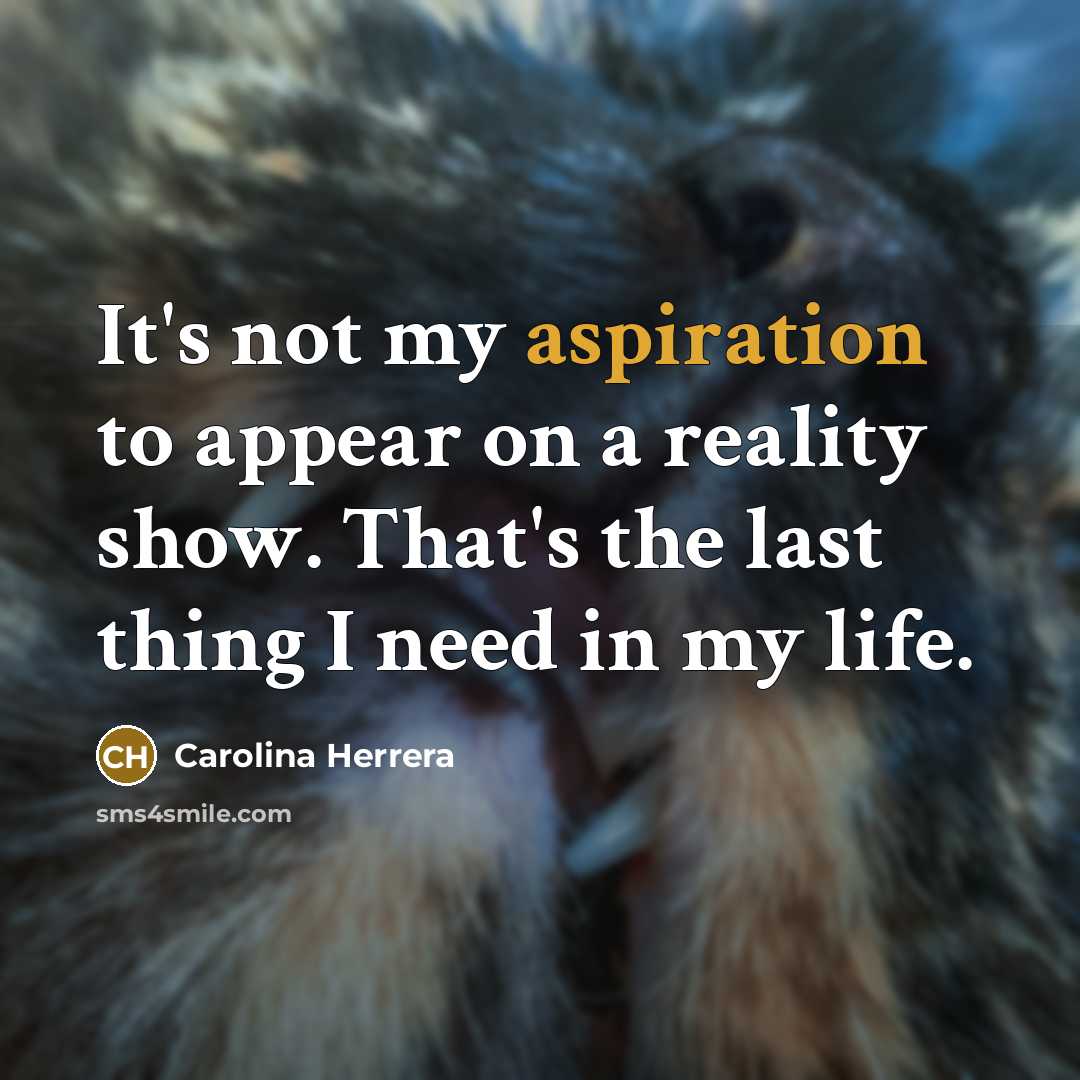 “It's not my aspiration to appear on a reality show.…” quote by Carolina Herrera