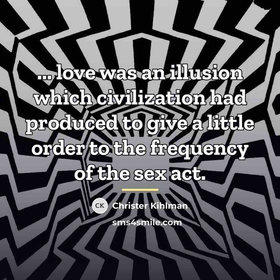 “... love was an illusion which civilization had produced to…” quote by Christer Kihlman