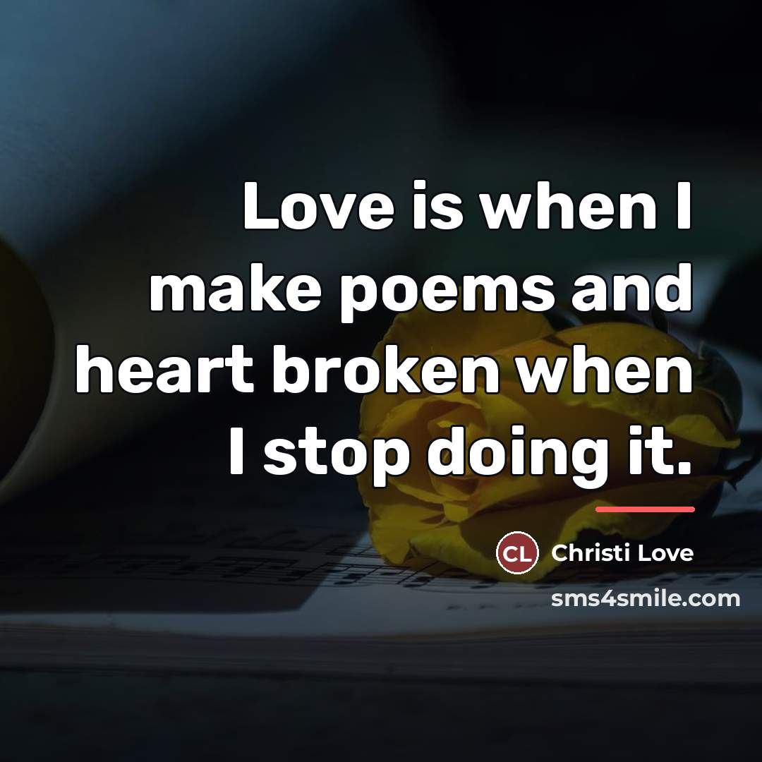 “Love is when I make poems and heart broken when…” quote by Christi Love
