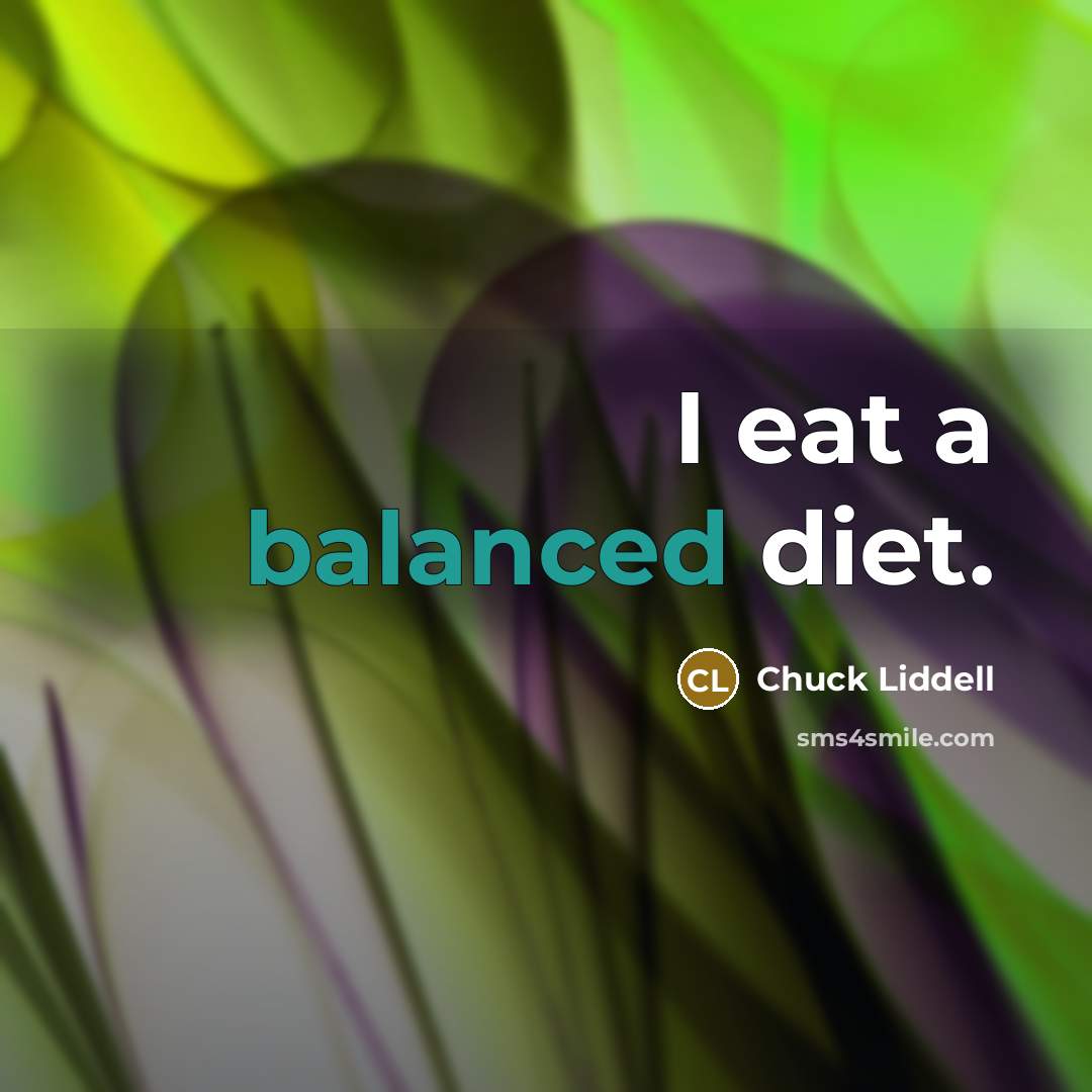 “I eat a balanced diet.…” quote by Chuck Liddell
