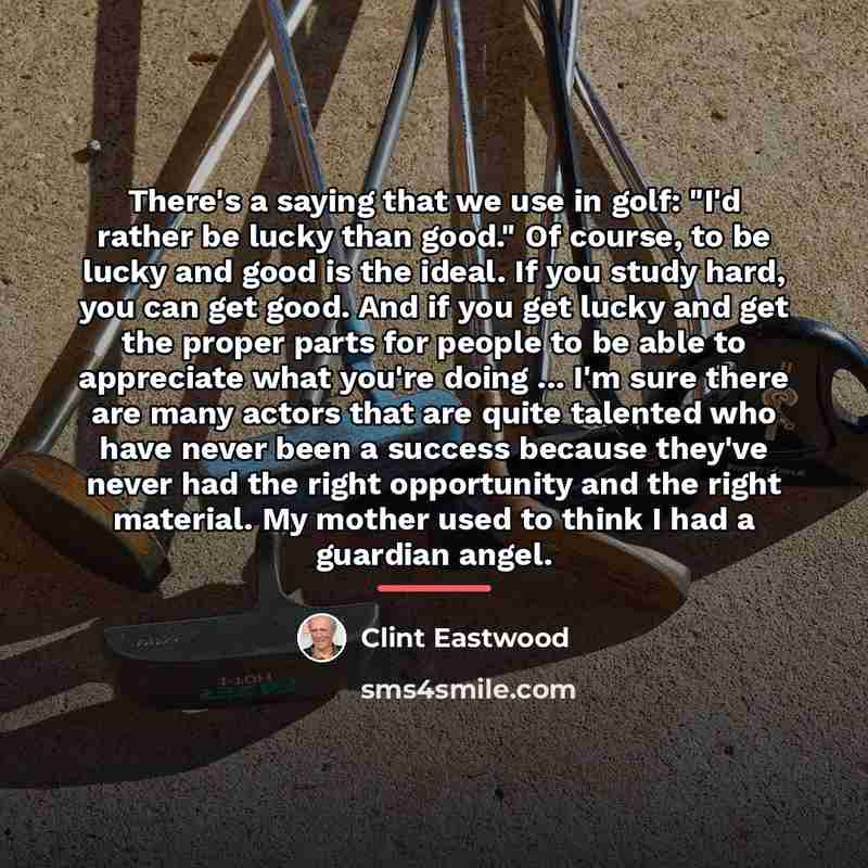 “There's a saying that we use in golf: "I'd rather…” quote by Clint Eastwood