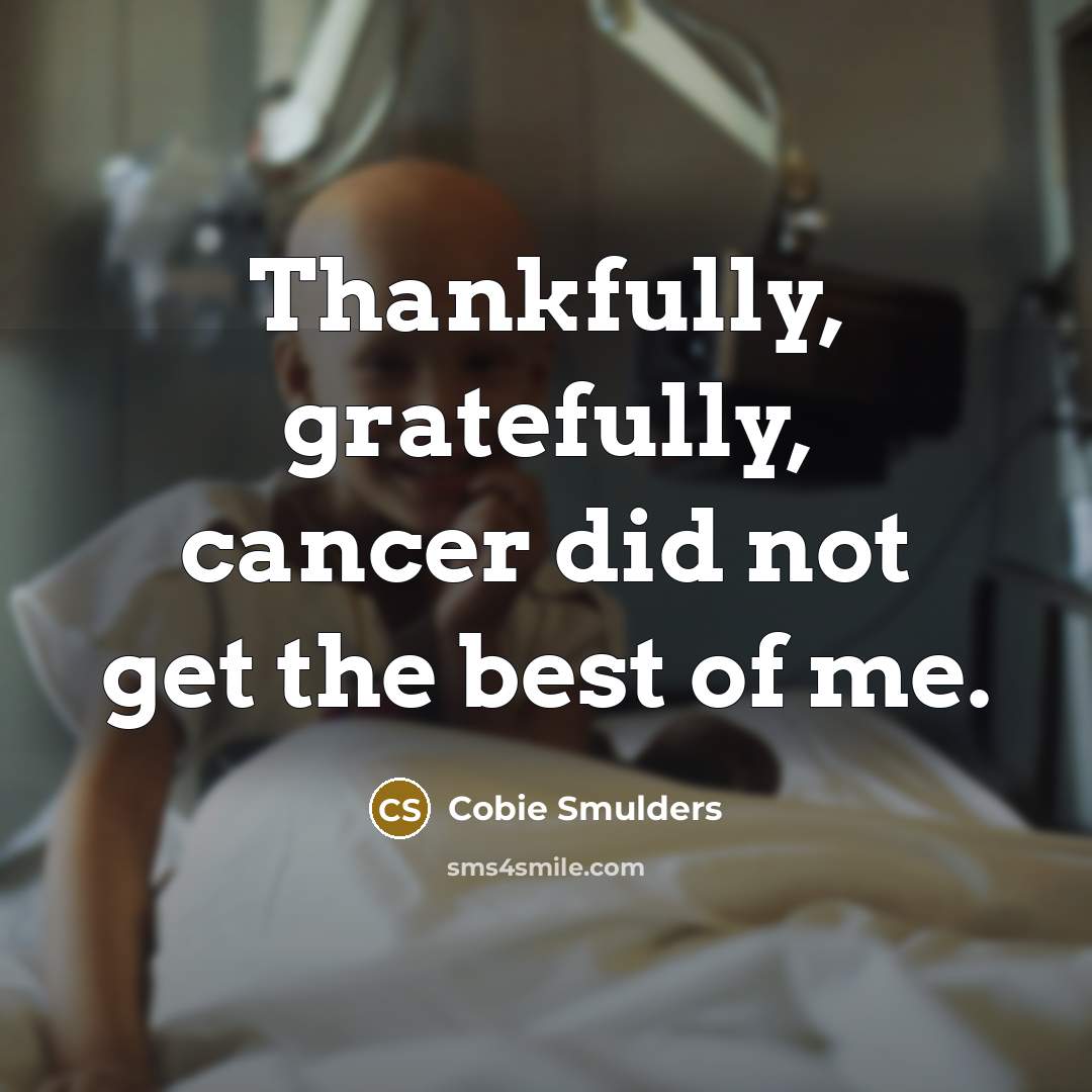 “Thankfully, gratefully, cancer did not get the best of me.…” quote by Cobie Smulders