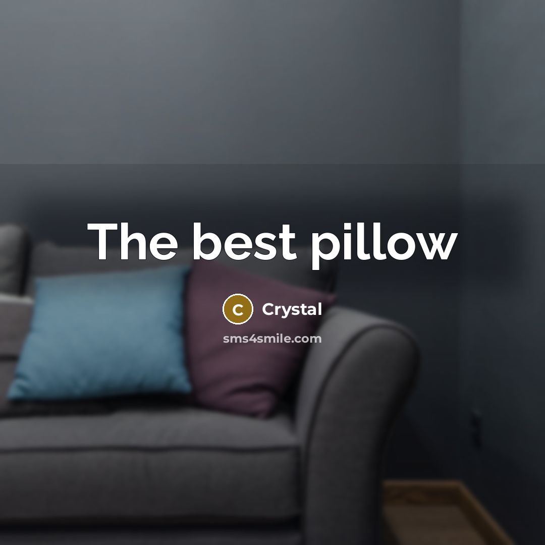 “The best pillow” quote by Crystal