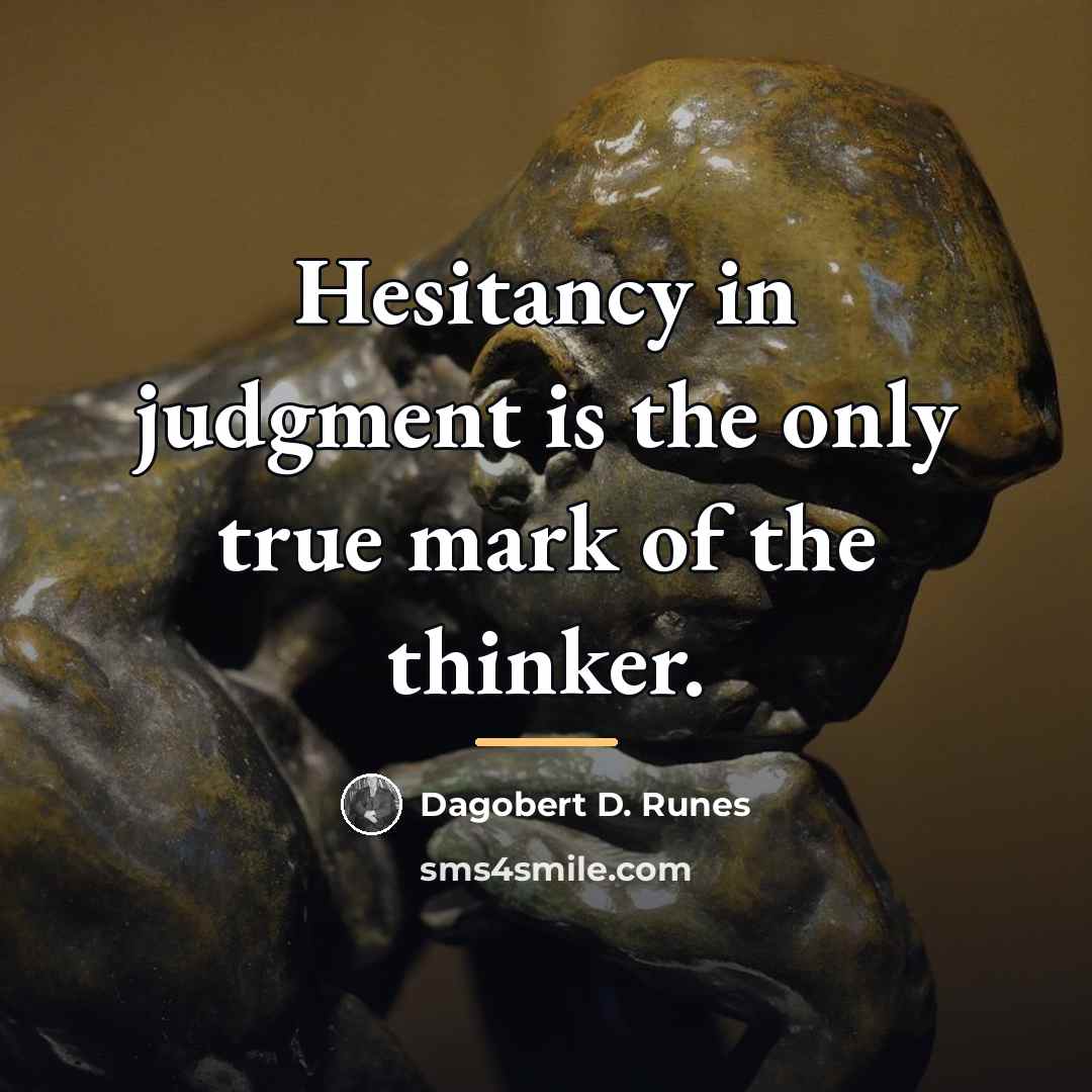 “Hesitancy in judgment is the only true mark of the…” quote by Dagobert D. Runes