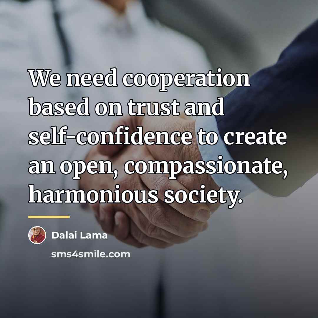“We need cooperation based on trust and self-confidence to create…” quote by Dalai Lama