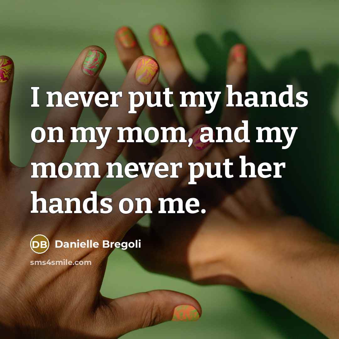 “I never put my hands on my mom, and my…” quote by Danielle Bregoli