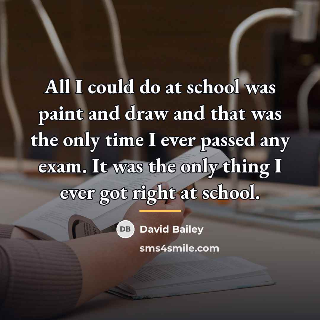 “All I could do at school was paint and draw…” quote by David Bailey