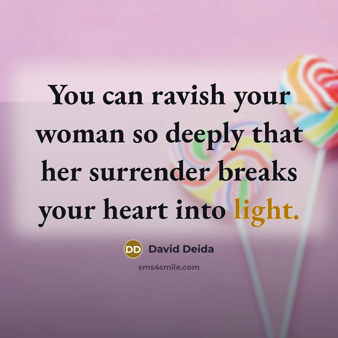 “You can ravish your woman so deeply that her surrender…” quote by David Deida
