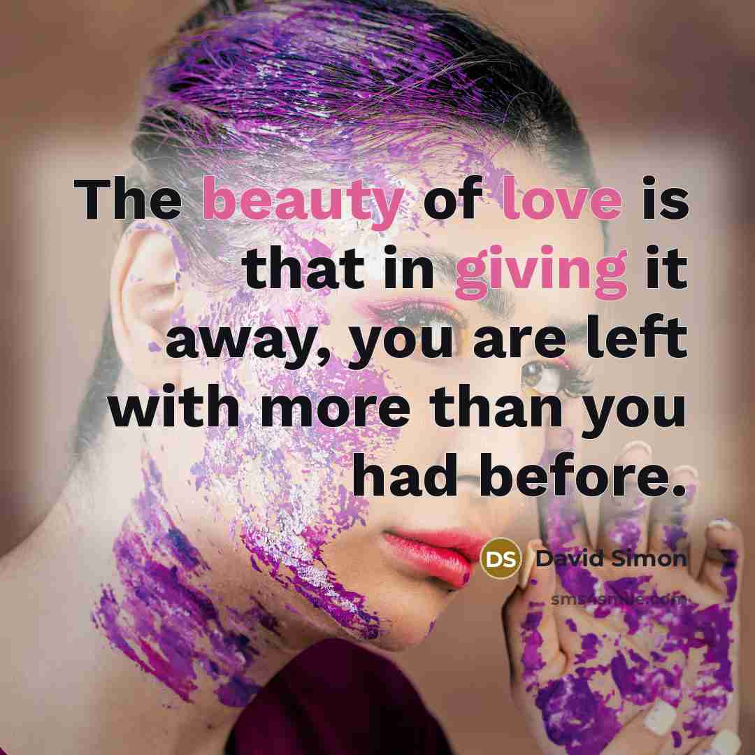 “The beauty of love is that in giving it away,…” quote by David Simon