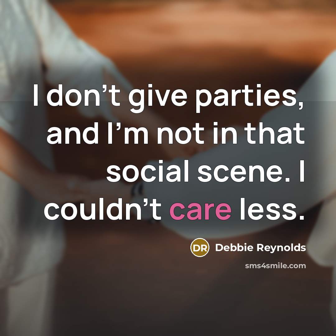 “I don't give parties, and I'm not in that social…” quote by Debbie Reynolds
