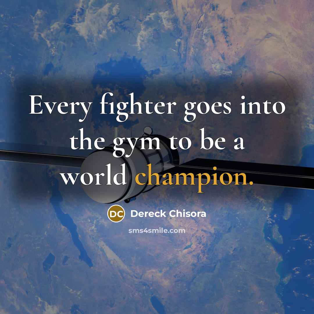“Every fighter goes into the gym to be a world…” quote by Dereck Chisora