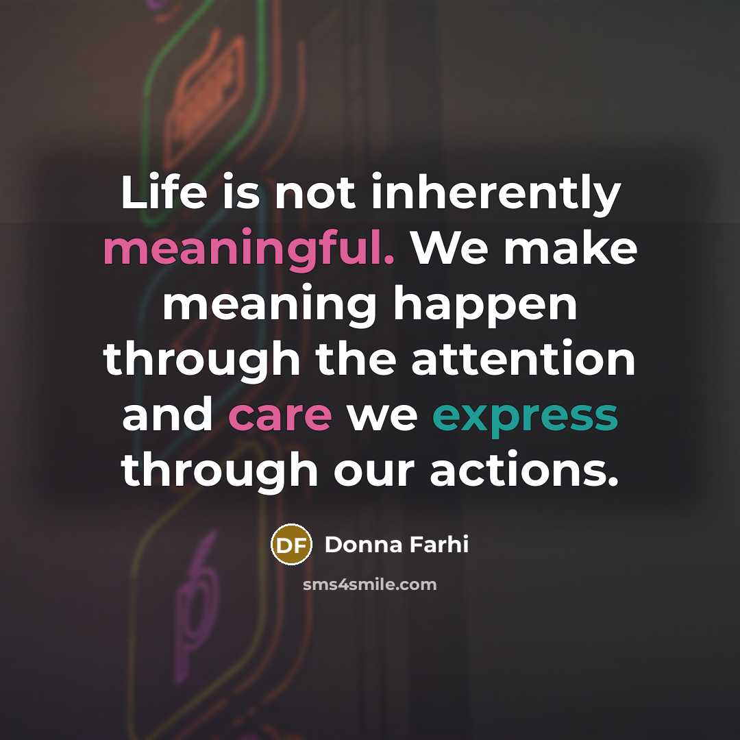 “Life is not inherently meaningful. We make meaning happen through…” quote by Donna Farhi